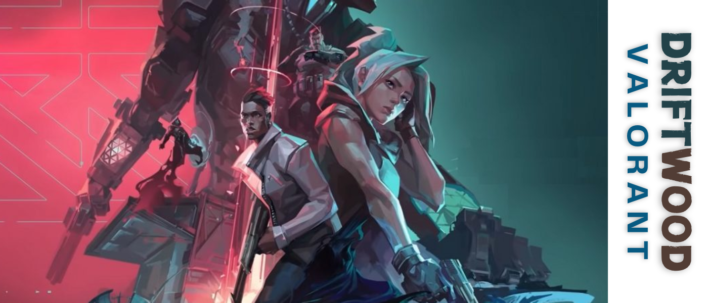 Welcome to Driftwood: Valorant