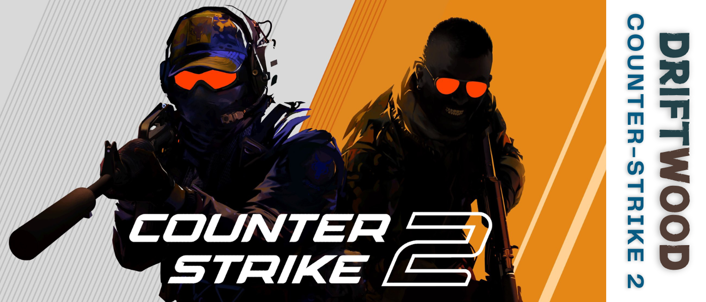 Welcome to Driftwood: Counter-Strike 2 Again